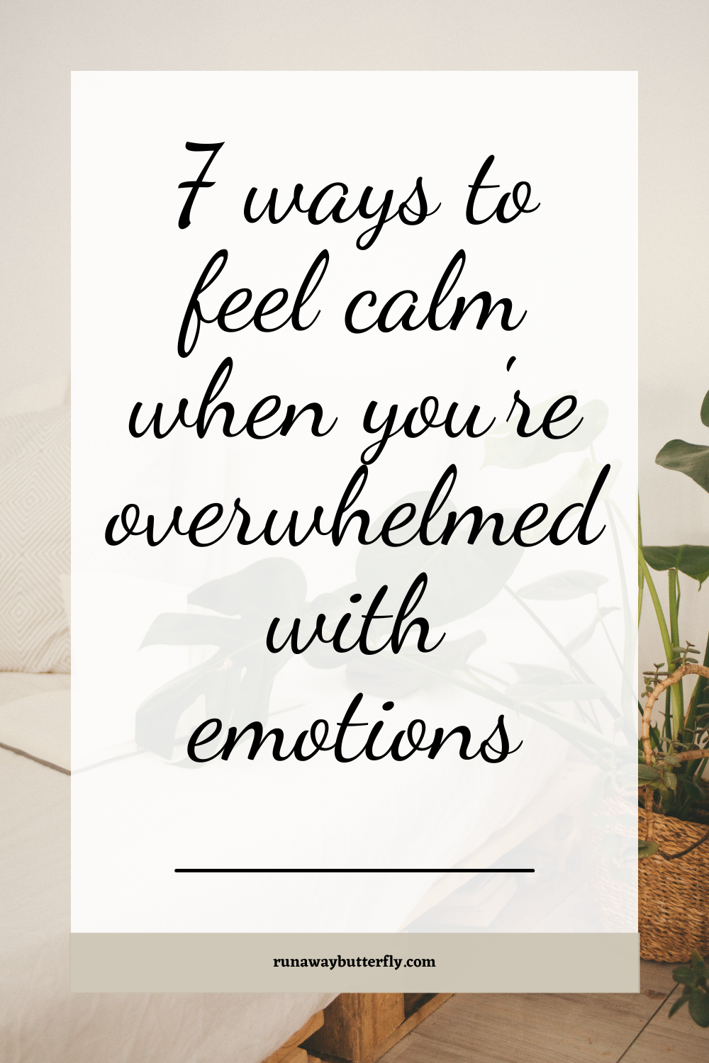 7 Ways to feel calm when you're overwhelmed with emotions - Runaway ...